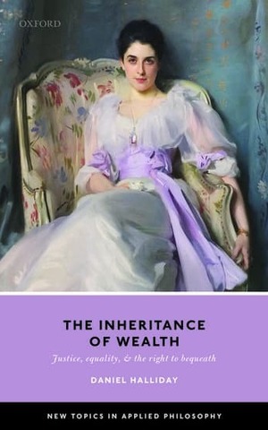 The Inheritance Of Wealth Justice Equality And The Right To Bequeath Book Cover