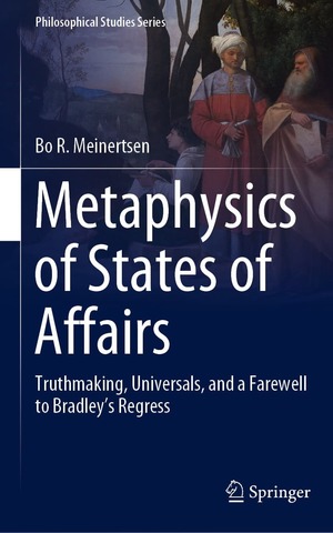 Metaphysics Of States Of Affairs Truthmaking Universals And A Farewell