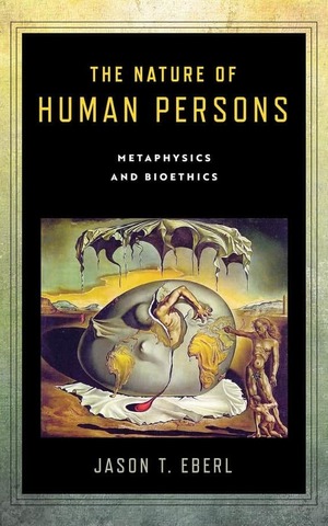 The Nature Of Human Persons Metaphysics Anad Bioethics