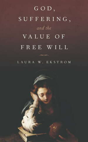 God Suffering And The Value Of Free Will