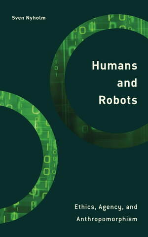 Humans And Robots Ethics Agency And Anthropomorphism
