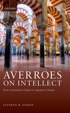 Averroes On Intellect From Aristotelian Origins To Aquinas Critique