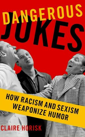 Dangerous Jokes: How Racism and Sexism Weaponize Humor