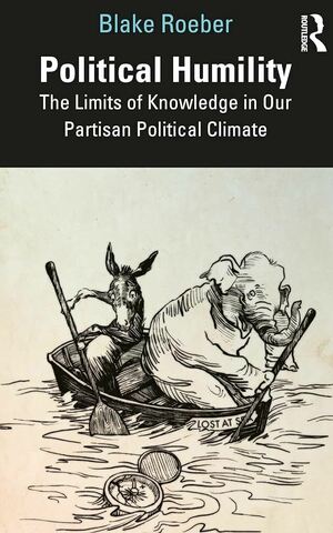 Political Humility: The Limits of Knowledge in Our Partisan Political Climate