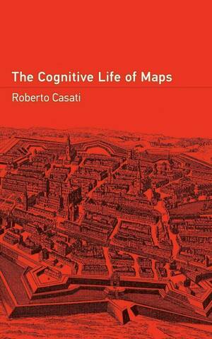 The Cognitive Life of Maps